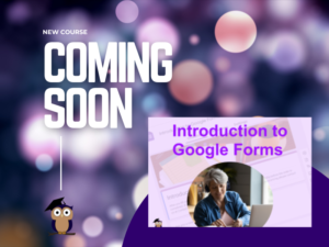 New Course Coming Soon - Google Forms