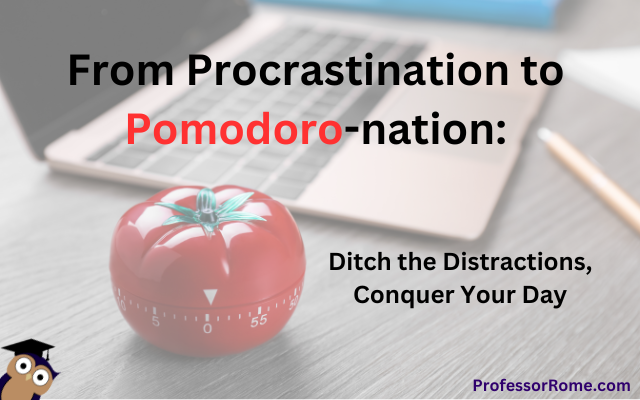 From Procrastination to Pomodoro-nation: Ditch the Distractions, Conquer Your Day