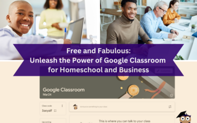Free and Fabulous: Unleash the Power of Google Classroom for Homeschool and Business