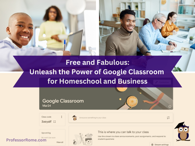 Free and Fabulous: Unleash the Power of Google Classroom for Homeschool and Business
