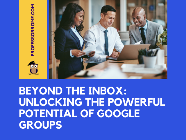 Unlocking the Powerful Potential of Google Groups