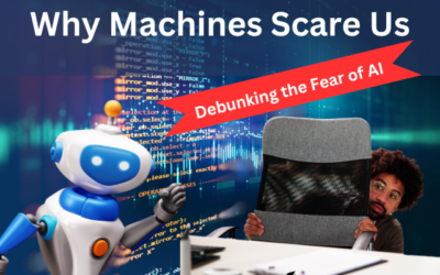 Why Machines Scare Us: Debunking the Fear of AI